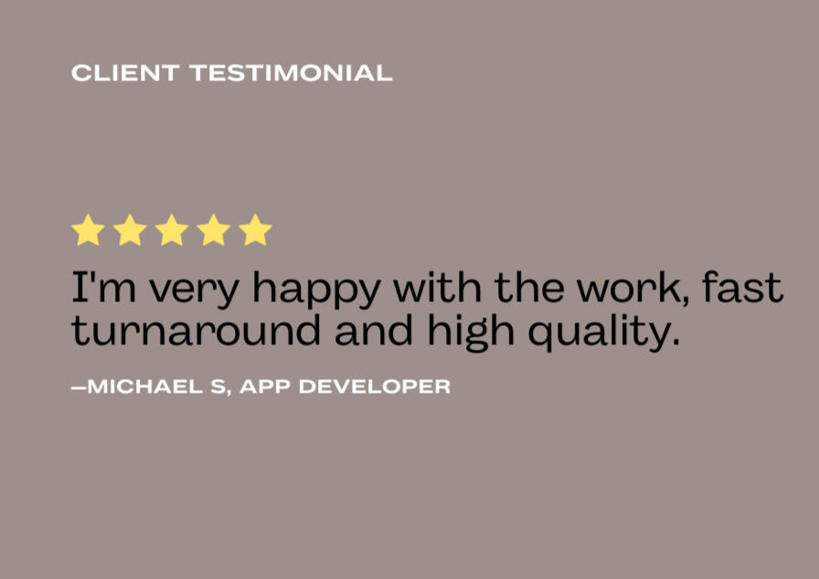Michael S. Testimonial I'm very happy with the work, fast turnaround and high quality.